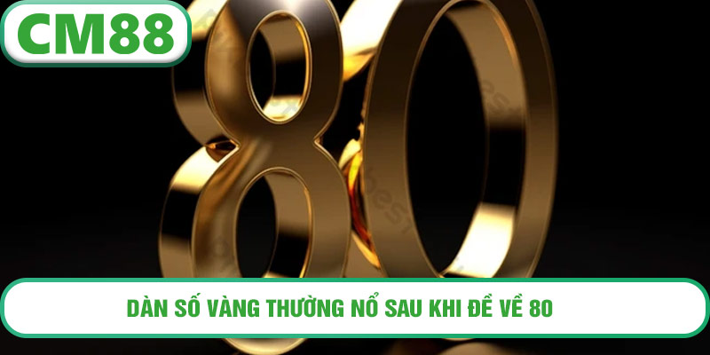 Dàn số vàng thường nổ sau khi đề về 80